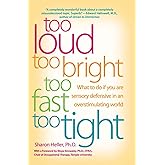 Too Loud, Too Bright, Too Fast, Too Tight: What to Do If You Are Sensory Defensive in an Overstimulating World
