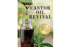 Castor Oil Revival: A Comprehensive Guide to Bridge Ancient Secrets with Modern Technology for Holistic Health, Radiant Beauty, and Natural Household Remedies