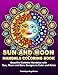 Sun and Moon Mandala Coloring Book: Beautiful Celestial Mandalas with Sun, Moon and Stars Designs to by Kameliya Angelkova
