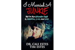 I Married A Junkie: Put to the Ultimate Test by Addiction, Love, and Life