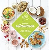Le plein de vitamines : 100 recettes pour se faire du bien by