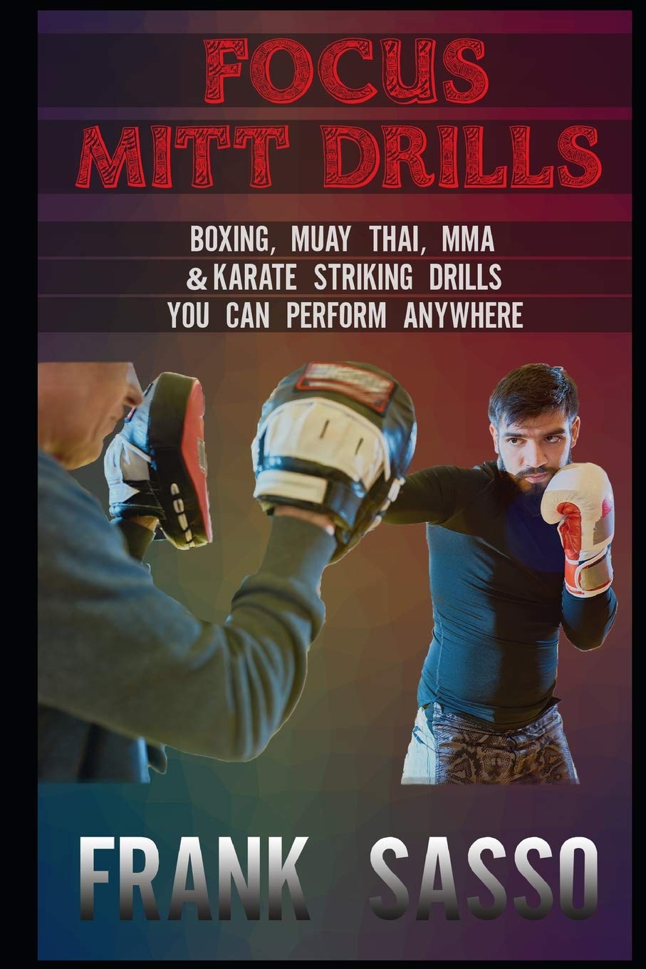 Focus Mitt Drills Boxing Muay Thai Mma Karate Striking Drills You Can Perform Anywhere Sasso Frank 9798713929916 Amazon Com Books