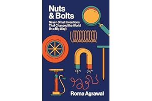 Nuts and Bolts: Seven Small Inventions That Changed the World in a Big Way