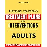 Professional psychotherapy Treatment plans and interventions for adults mental health disorders: ( Therapist Theory and Practice Treatment planner for mental health counseling )