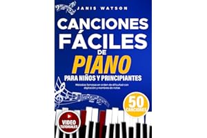 Canciones Fáciles de Piano para y Niños Principiantes: Melodías Famosas en Orden de Dificultad con Digitación y Nombres de Notas (Partituras Fáciles ... para Niños y Principiantes) (Spanish Edition)
