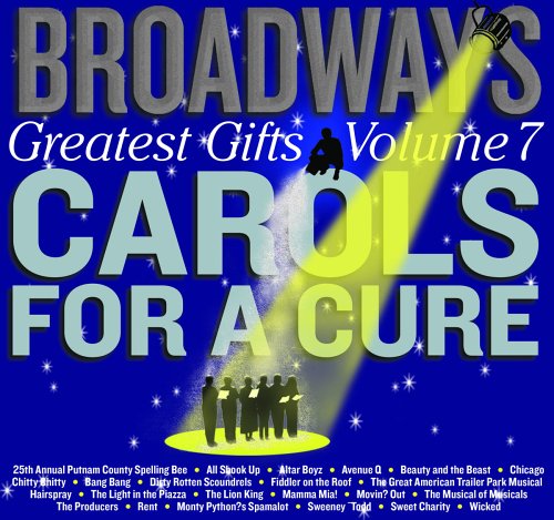 Broadway s greatest gifts: carols for a cure, vol. 7