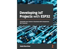 Developing IoT Projects with ESP32: Automate your home or business with inexpensive Wi-Fi devices