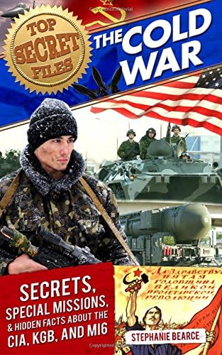 Top Secret Files: The Cold War, Secrets, Special Missions, and Hidden Facts About the CIA, KGB, and MI6 (Top Secret Files of History)