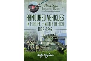 Painting Wargaming Models: Armoured Vehicles in Europe and North Africa 1939-42