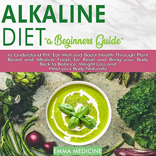 Alkaline Diet: A Beginners Guide to Understand PH, Eat Well and Boost Health Through Plant Based and by Emma Medicine