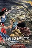 Christopher Church, "Paradise Destroyed: Catastrophe and Citizenship in the French Caribbean" (U Nebraska Press, 2017)