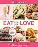 Eat What You Love: More than 300 Incredible Recipes Low in Sugar, Fat, and Calories Eat What You Love: More than 300 Incredible Recipes Low in Sugar, Fat, and Calories