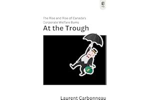 At The Trough: The Rise and Rise of Canada's Corporate Welfare Bums