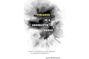 Violence as a Generative Force: Identity, Nationalism, and Memory in a Balkan Community