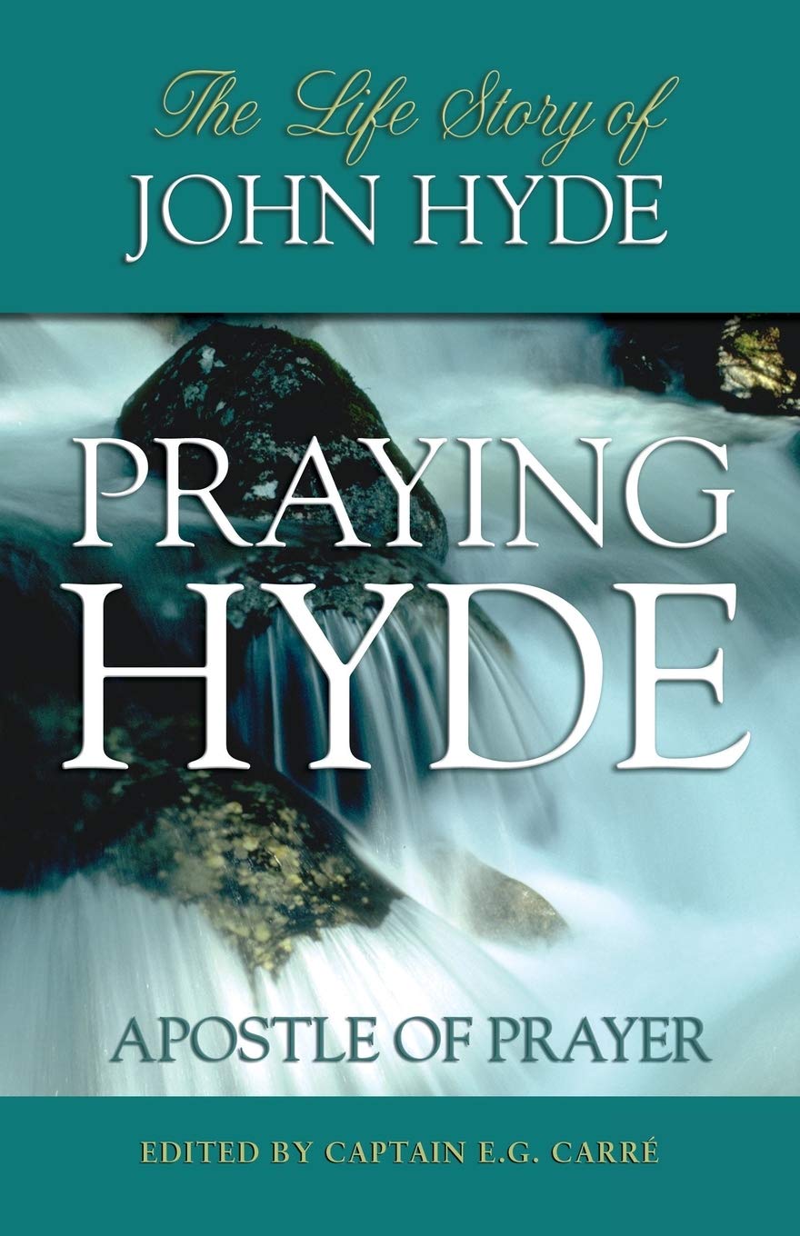 Praying Hyde Apostle Of Prayer The Life Story Of John Hyde E G Carre Amazon Com Books Praying Hyde Apostle Of Prayer The Life Story Of John Hyde E G Carre Amazon Com Books