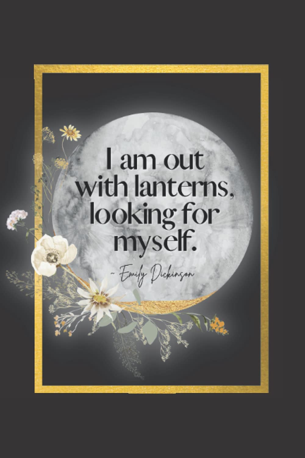 I Am Out With Lanterns Looking For Myself I Am Out With Lanterns Looking For Myself: Emily Dickinson Quote Notebook |  An Inspirational Blank Lined Journal With Table Of Contents | Moon  Illustration Cover : B Rose Publishing: Books - Amazon