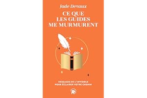 Ce que les guides me murmurent: MESSAGES DE L'INVISIBLE POUR ÉCLAIRER VOTRE CHEMIN (French Edition)