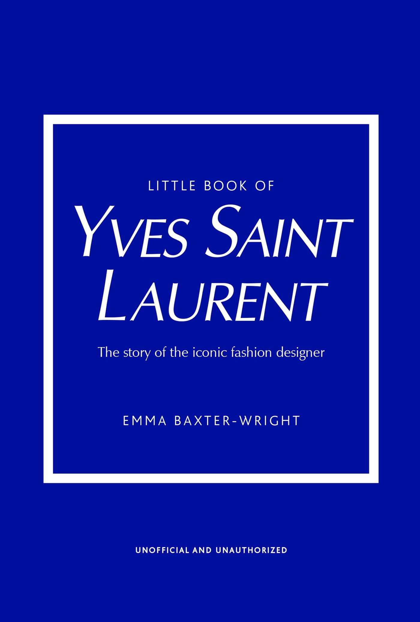 Little Book of Yves Saint Laurent: The Story of the Iconic Fashion House: 8 (Little Books of Fashion)