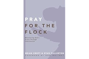 Pray for the Flock: Ministering God's Grace Through Intercession (Practical Shepherding Series)