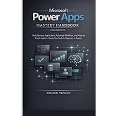 MICROSOFT POWER APPS MASTERY HANDBOOK 2026 EDITION: BUILD BUSINESS APPLICATIONS, AUTOMATE WORKFLOWS, AND INTEGRATE AI WITH COPILOT &ndash; STEP-BY-STEP GUIDE FOR BEGINNERS TO EXPERTS
