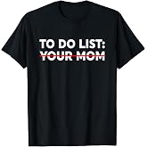 to Do List Your Mom - Funny Trash Talk T-Shirt Small