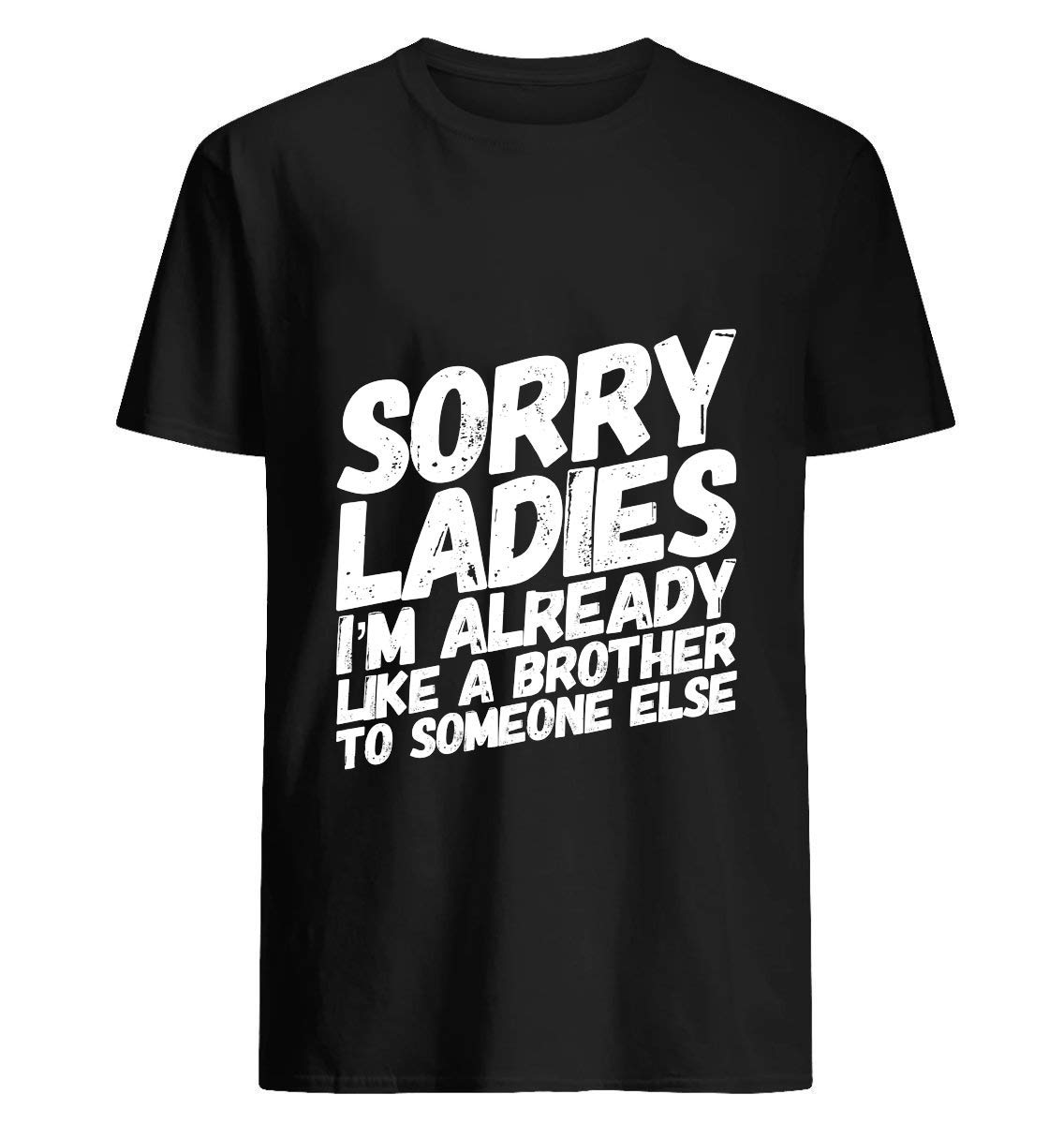 Sorry I M Already Like A Brother To Someone Else Short Sleeve, For Unisex T Shirt