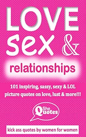 Love Sex Relationships 101 Kick Ass Funny Inspiring Picture
