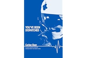 You’ve Been Dispatched: A Flight Nurse’s Memoir - Stories from the Front Lines