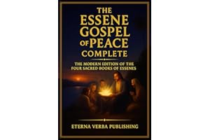 The Essene Gospel of Peace Complete: The Modern Edition of the Four Sacred Books of Essenes