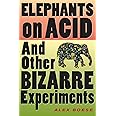 Elephants on Acid: And Other Bizarre Experiments (Harvest Original)