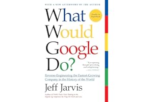 What Would Google Do?: Reverse-Engineering the Fastest Growing Company in the History of the World – Essential Strategies for