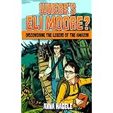 Discovering the Legend of the Amazon (Where's Eli Moore? #1)