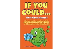 If You Could... What Would Happen?: Hilarious and Silly Questions to Make Kids Laugh — Screen-Free Fun, Creativity, and Conne