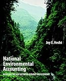 National Environmental Accounting : Bridging the Gap Between Ecology and Economy, Hecht, Joy E., 1891853945