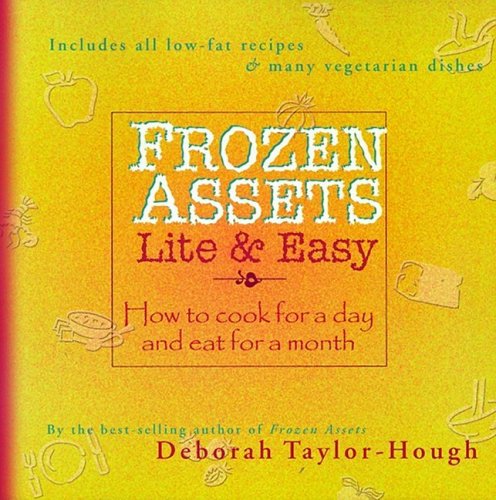 Frozen Assets Lite and Easy : How to Cook for a Day and Eat for a Month Frozen Assets Lite and Easy : How to Cook for a Day and Eat for a Month