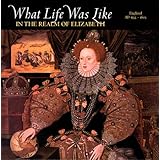 What Life Was Like in the Realm of Elizabeth: England, Ad 1533-1603