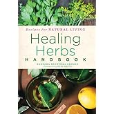 Healing Herbs Handbook: Recipes for Natural Living
