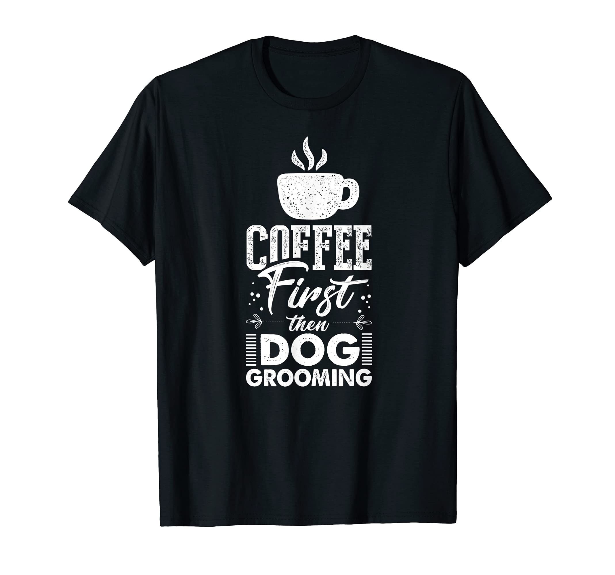 Coffee First Then Dog Grooming Funny Puppy Care Dog Cuddler T-Shirt