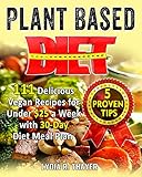 Plant Based Diet: 111 Delicious Vegan Recipes for Under $25 a Week with 30-Day Diet Meal Plan by Lydia R. Thayer