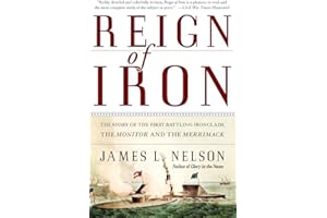 Reign of Iron: The Story of the First Battling Ironclads, the Monitor and the Merrimack