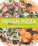 Vegan Pizza: 50 Cheesy, Crispy, Healthy Recipes Vegan Pizza: 50 Cheesy, Crispy, Healthy Recipes