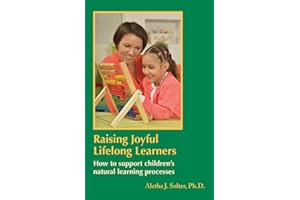 Raising Joyful Lifelong Learners: How to Support Children's Natural Learning Processes