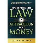 Mastering the Law of Attraction for Money: 17 Secret Manifestation Techniques to Quickly Attract Wealth, Success, and Abundance (Law of Attraction Secrets)