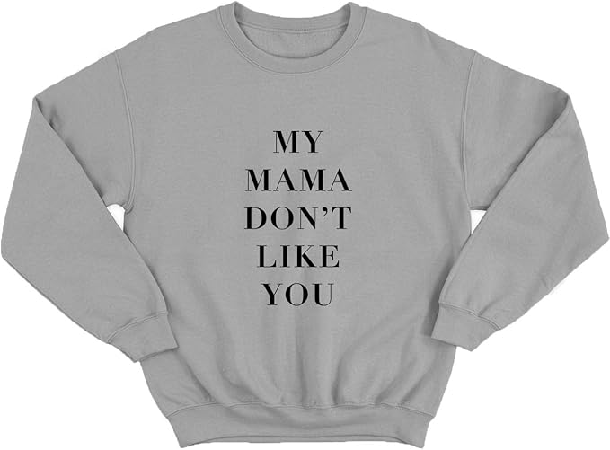 My Mama Dont Like You Hoodie