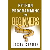 Python Programming for Beginners: An Introduction to the Python Computer Language and Computer Programming
