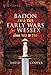 Badon and the Early Wars for Wessex, circa 500 to 710 by David Cooper
