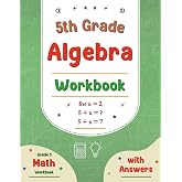 5th Grade Algebra Workbook: Grade 5 Math Workbook with Answers