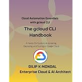 The gcloud CLI Handbook: The Google Cloud CLI for Developers, DevOps and Cloud SREs: Automate, Deploy, and Scale (SRE &amp; DevOps Essentials)