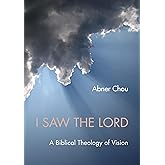 I Saw the Lord: A Biblical Theology of Vision