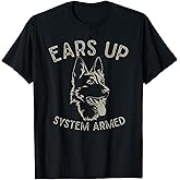 Ears Up System Armed Dog Lover Gift Animal German Shepherd T-Shirt